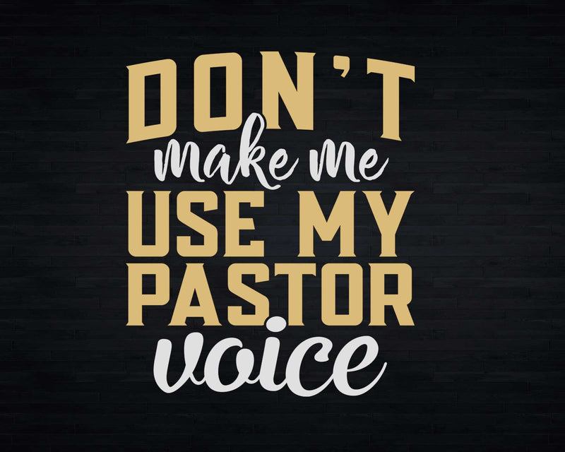 Don’t Make Me Use Pastor Voice Christian Church Svg Png