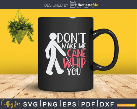 Don’t Make My Cane Whip You Svg Png Instant Cut Files