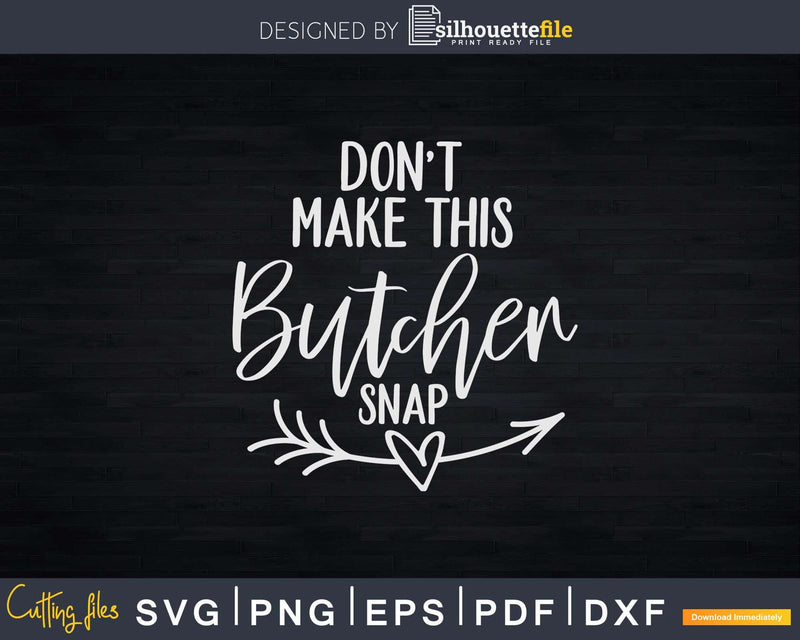 Don’t Make This Butcher Snap Svg Dxf Cut Files