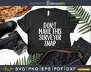 Don’t Make this Surveyor Snap Svg Cricut Cutting Files