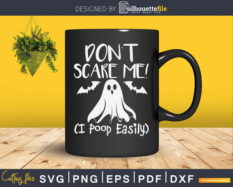 Don’t Scare Me! I Poop Easily Funny Halloween svg craft