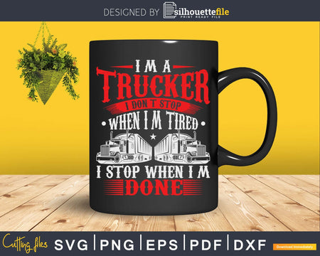 Don’t Stop When Tired Funny Trucker Gift Truck Driver Svg