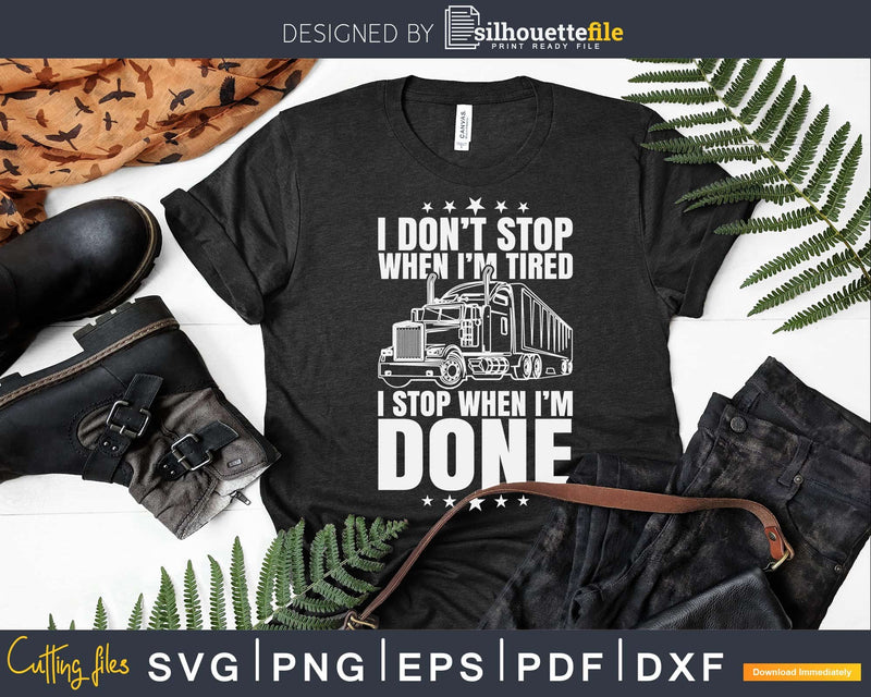 Don’t Stop When Tired Funny Trucker Truck Driver Svg