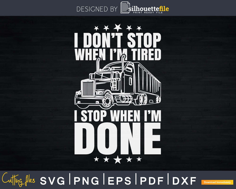 Don’t Stop When Tired Funny Trucker Truck Driver Svg