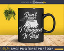 Don’t Worry I Hugged It First Lumberjack Svg T-shirt Design