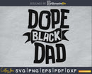 Dope Black Dad african american dad Cricut svg files