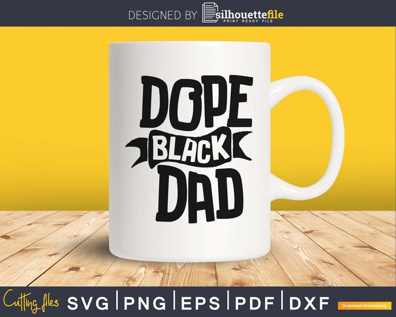 Dope Black Dad african american dad Cricut svg files