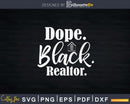 Dope Black Realtor Funny Real Estate Agent Svg Dxf Cut Files
