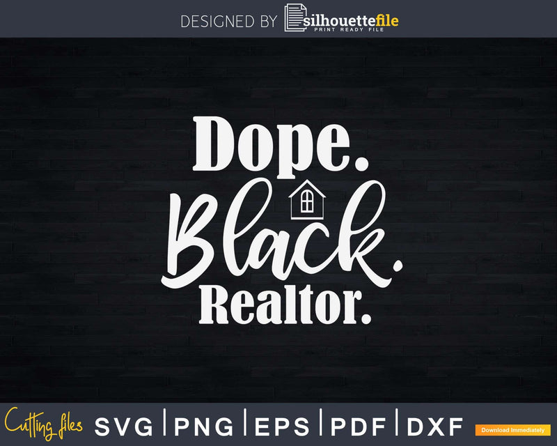 Dope Black Realtor Funny Real Estate Agent Svg Dxf Cut Files