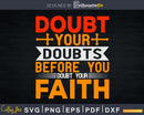 doubt your Doubts before you faith Svg Design Cricut