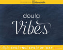 Doula vibes svg cricut cut digital files