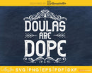Doulas Are Dope cricut svg digital cut files
