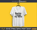 Doulas change the world svg cricut cut digital files