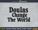 Doulas change the world svg cricut cut digital files
