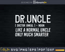 Dr.Uncle Like A Normal Uncle Only Much Smarter Doctor Svg