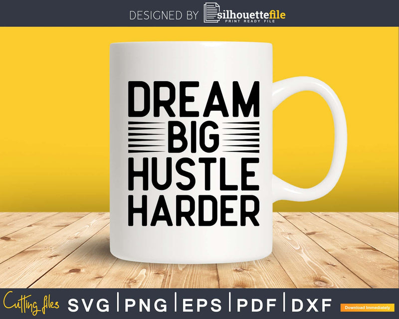 Dream Big Hustle Harder Workout svg design printable cut