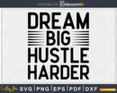 Dream Big Hustle Harder Workout svg design printable cut