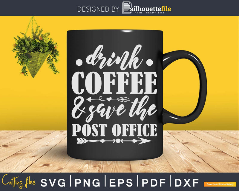 Drink Coffee Save The Post Office Mail Carrier Svg Digital