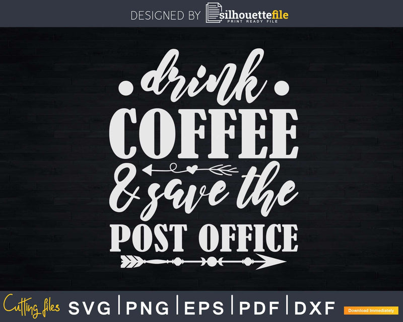 Drink Coffee Save The Post Office Mail Carrier Svg Digital