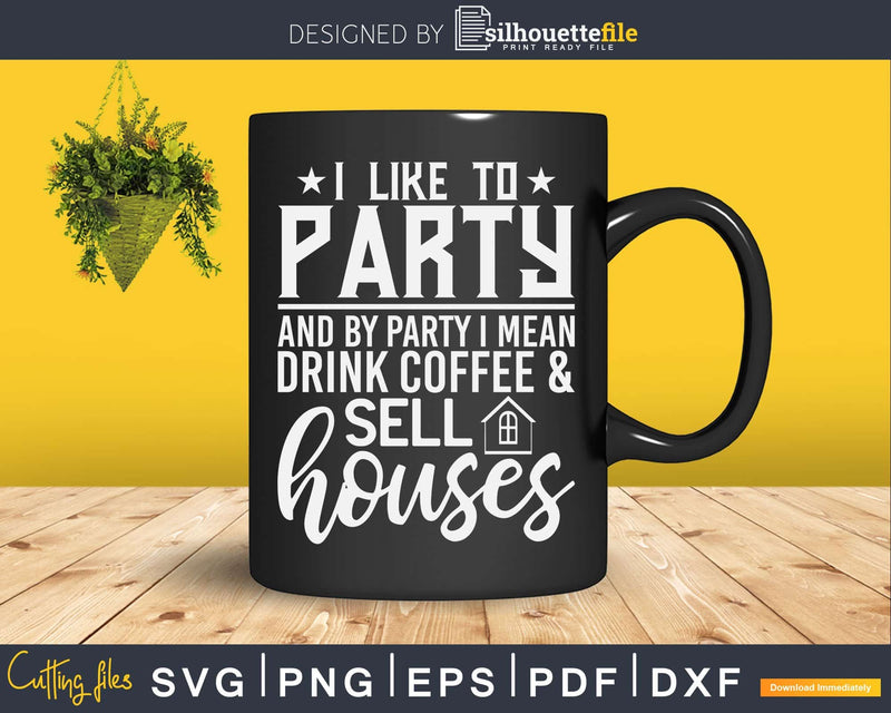 Drink Coffee & Sell Houses Real Estate Agent Svg Dxf Cut