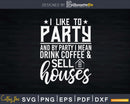 Drink Coffee & Sell Houses Real Estate Agent Svg Dxf Cut
