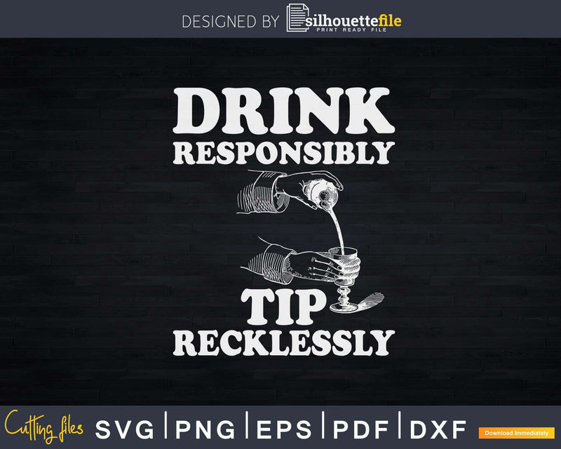 Drink Responsibly Tip Recklessly Funny Bartender Svg Png