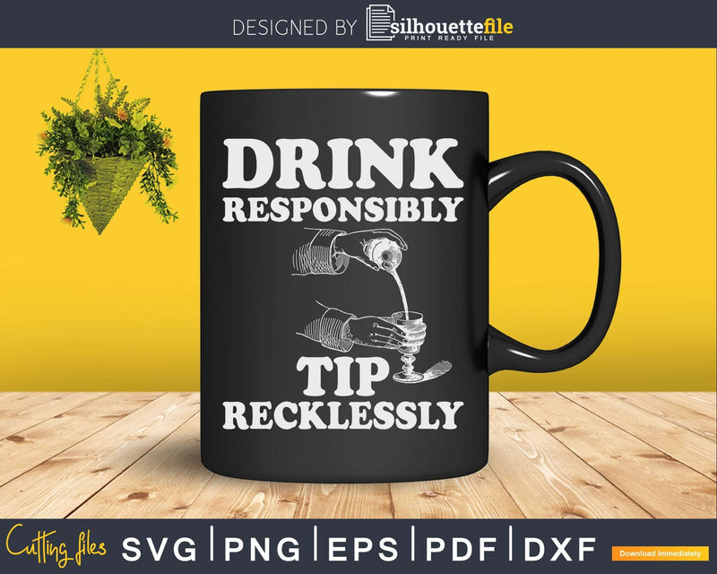 Drink Responsibly Tip Recklessly Funny Bartender Svg Png
