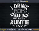 Drink Til I Pass Out Just Like My Auntie Svg Dxf Cricut