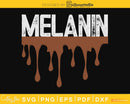 Drippin Melanin for Women Pride Black History cricut svg