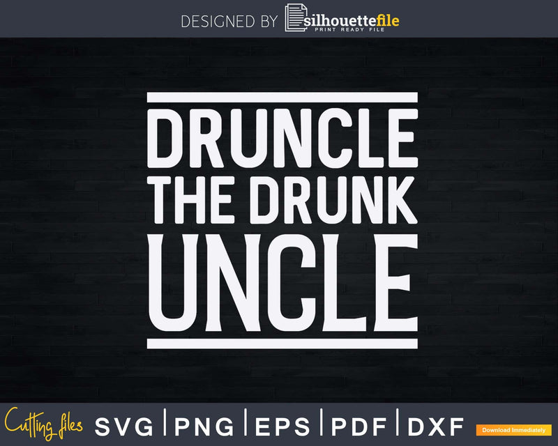 Druncle Svg The Drunk Uncle Drink Gift Printable File