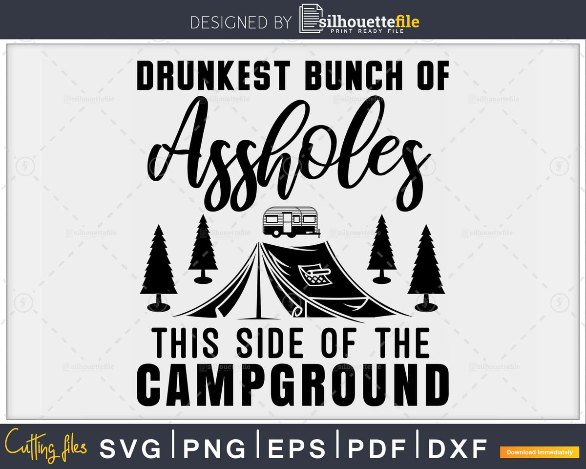 Drunkest Bunch of Assholes this side of the campground svg files |  Silhouettefile