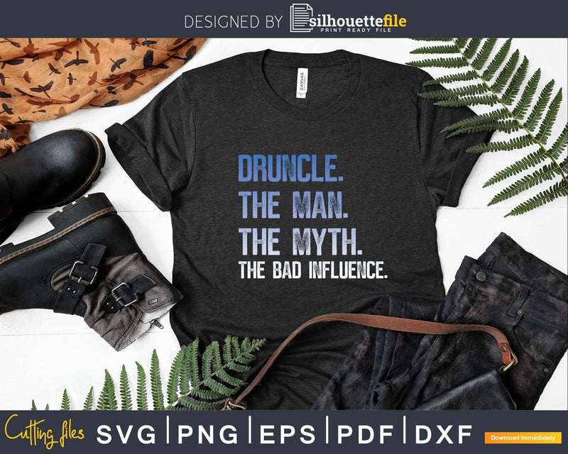 Drunkle Druncle The Man Myth Bad Influence Svg Uncle Gift