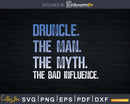 Drunkle Druncle The Man Myth Bad Influence Svg Uncle Gift