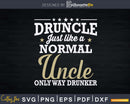 Drunkle Svg Like A Normal Uncle Only Way Drunker Gift Print