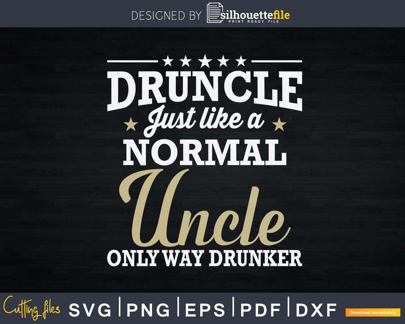 Drunkle Svg Like A Normal Uncle Only Way Drunker Gift Print