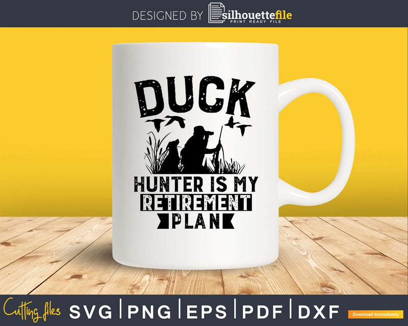 Duck Hunter Is My Retirement Plan svg cricut digital files