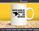 Duckaholic Hooked On Quack svg digital cutting files