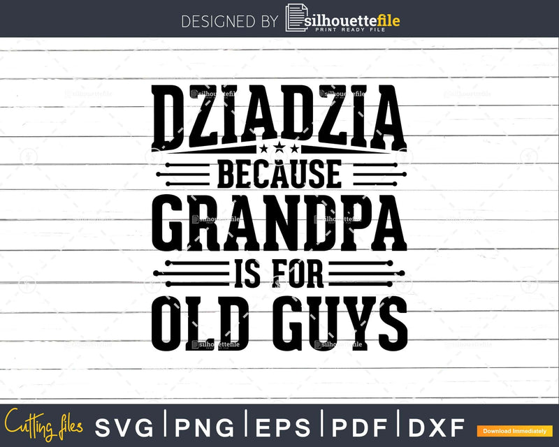 Dziadzia Because Grandpa is for Old Guys Fathers Day Png