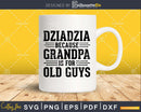 Dziadzia Because Grandpa is for Old Guys Png Dxf Svg Files