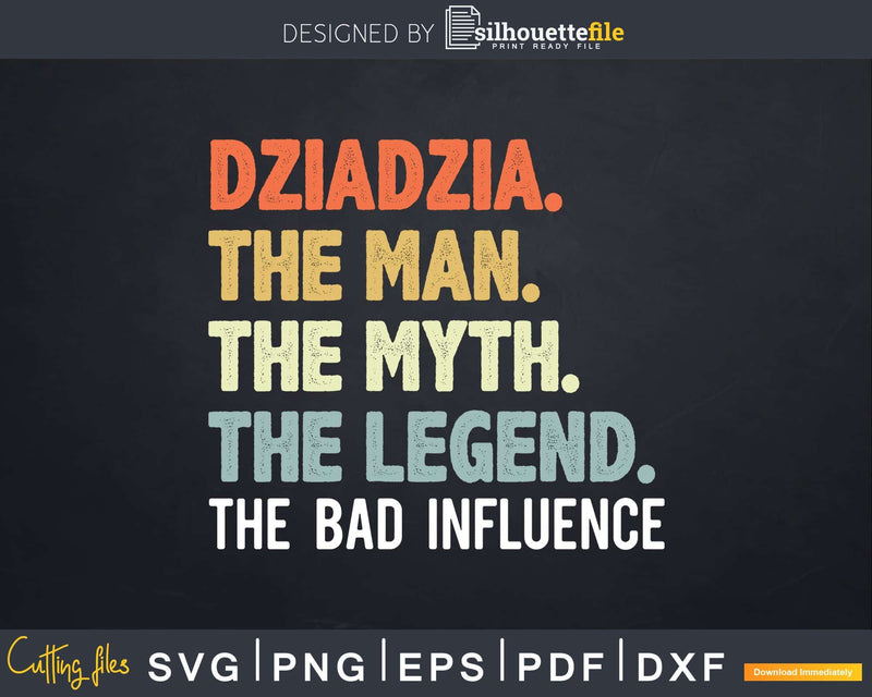 Dziadzia The Man Myth Legend Bad Influence Svg Dxf Cricut