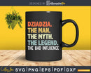 Dziadzia The Man Myth Legend Bad Influence Svg Dxf Cricut