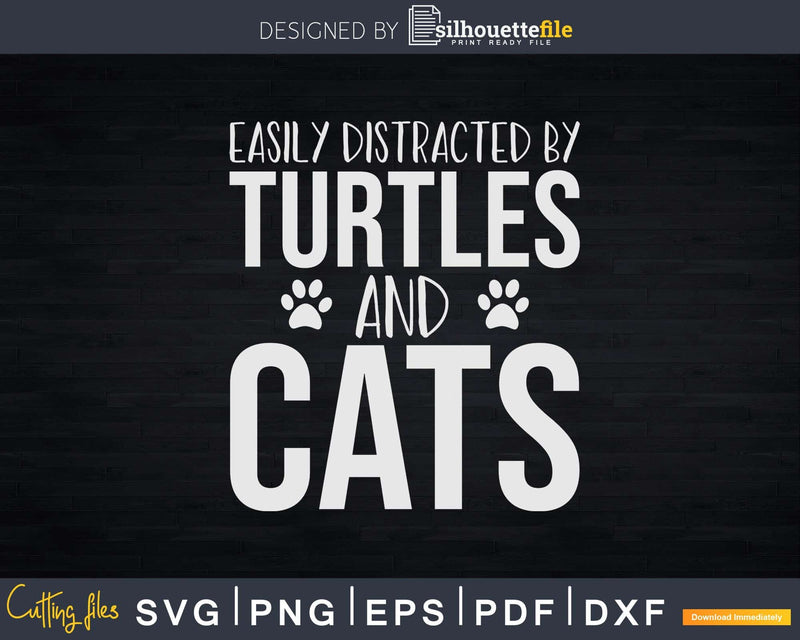 Easily Distracted By Turtles And Cats Svg Png Cut Files