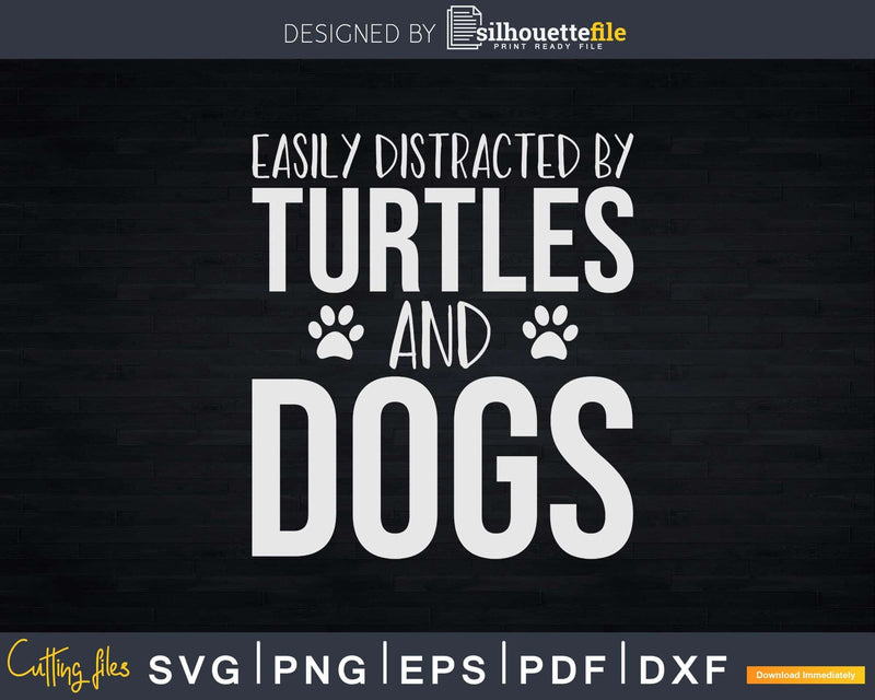 Easily Distracted By Turtles And Dogs Svg Png Cut Files