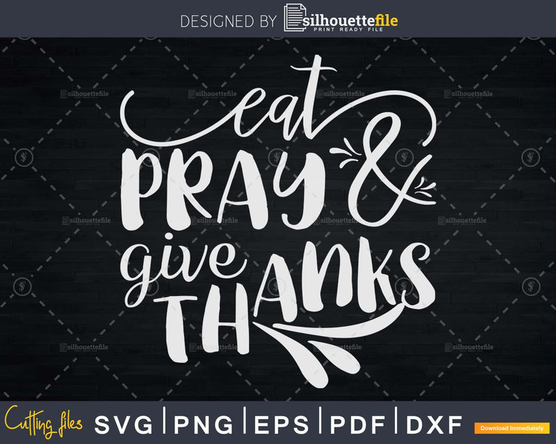 Eat Pray Give Thanks Thanksgiving Svg cricut cutting files