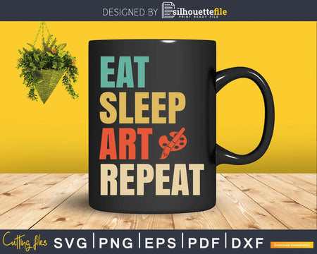 Eat Sleep Art Repeat Funny Artist Painter Svg Dxf Png Cut