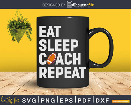 Eat Sleep Coach Repeat Funny Football Svg Dxf Cut Files