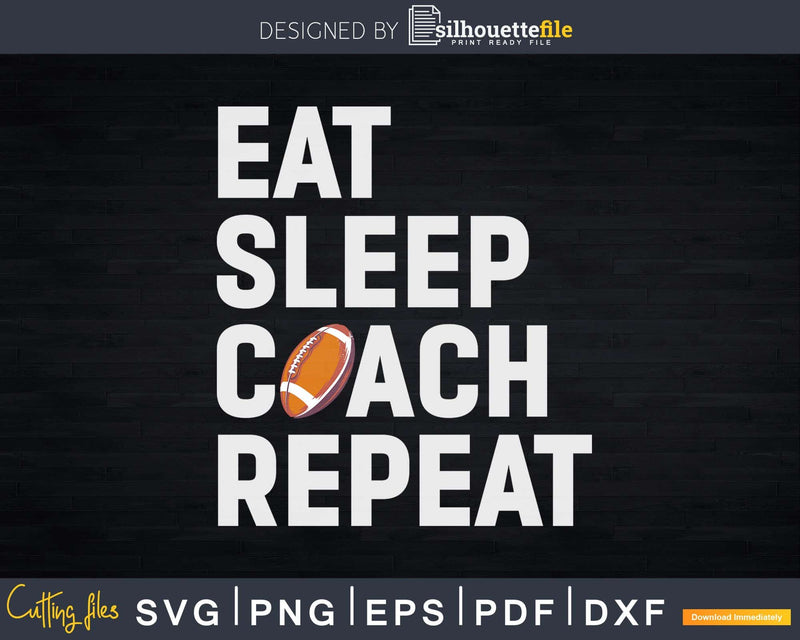 Eat Sleep Coach Repeat Funny Football Svg Dxf Cut Files