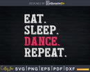 Eat Sleep Dance Repeat Svg Dxf Cricut Cut Files