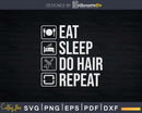 Eat Sleep Do Hair Repeat Barber Hairdresser Lover Svg Png