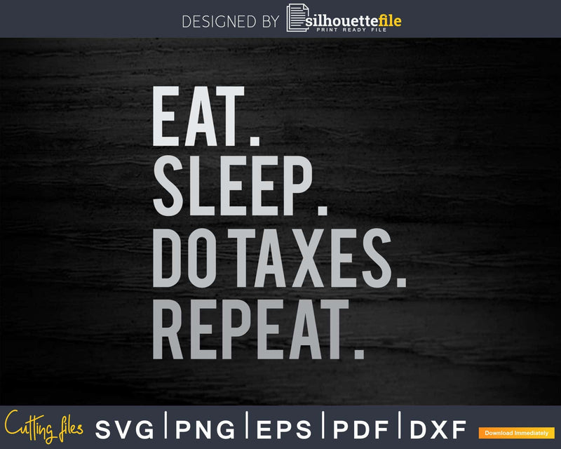 Eat Sleep Do Taxes Accountant Funny Accounting Svg Png